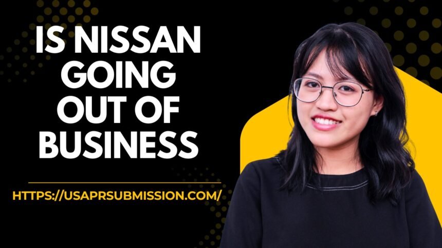 Is Nissan Going Out of Business